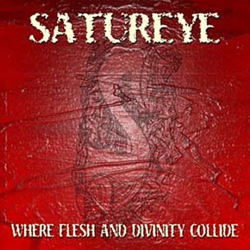 Satureye - Where Flesh And Divinity Collide (2004)