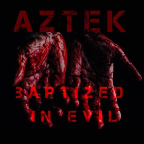 Aztek - Baptized In Evil (2018)