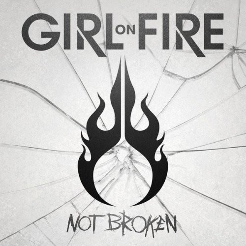 Girl On Fire - Not Broken (2013)