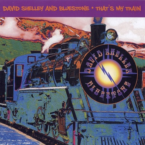 David Shelley and Bluestone - That's My Train (2011)