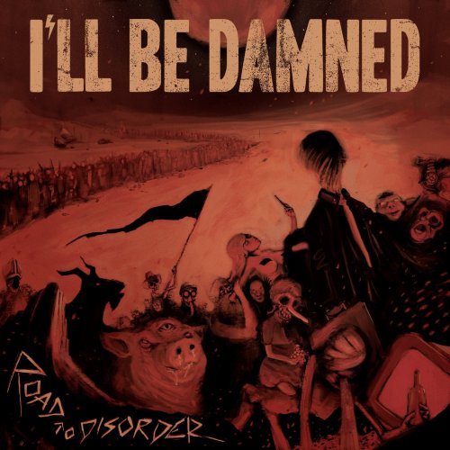 I'll Be Damned - Road To Disorder (2018)