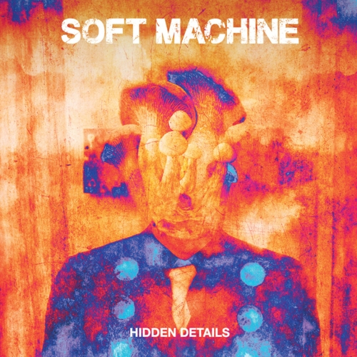 Soft Machine - Hidden Details (2018)