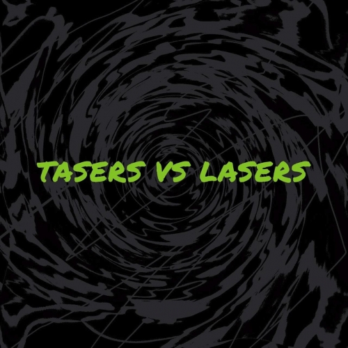 Tasers vs Lasers - Tasers vs Lasers (2018)