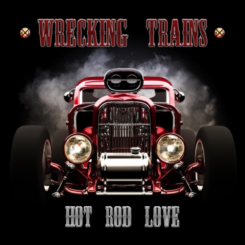 Wrecking Trains - Hot Rod Love (2018)