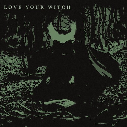 Love Your Witch - Love Your Witch (2018)
