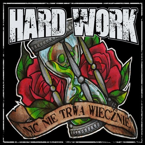 Hard Work - Nic Nie Trwa Wiecznie (2018)