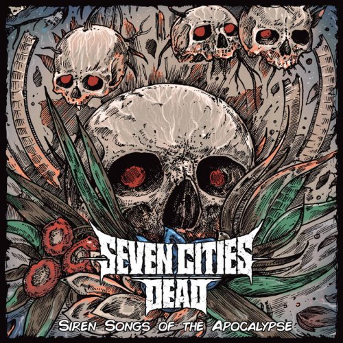 Seven Cities Dead - Siren Songs of the Apocalypse [EP] (2018)