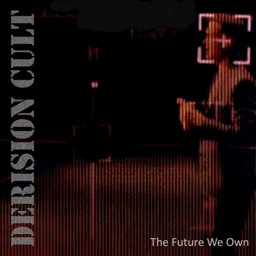 The Derision Cult - The Future We Own (2018)