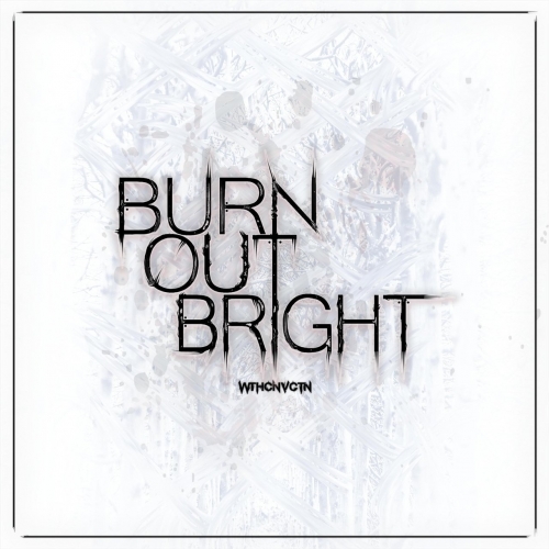 Wthcnvctn - Burn out Bright (2018)