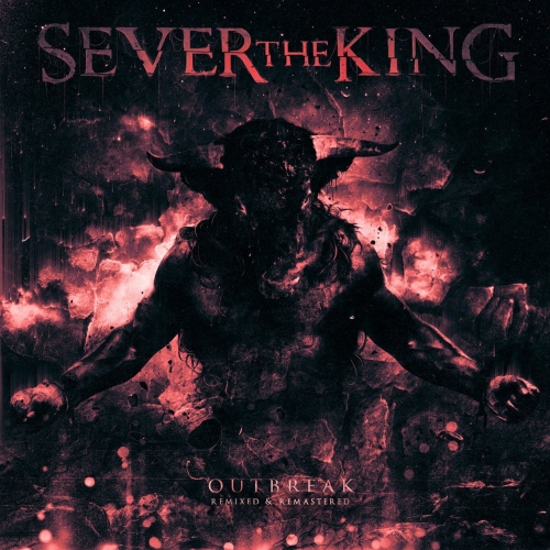Sever the King - Outbreak (Remixed & Remastered) (2018)