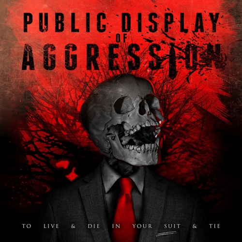 Public Display Of Aggression - To Live & Die in Your Suit & Tie (2018)