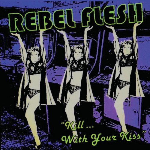 Rebel Flesh - Kill with Your Kiss (2018)