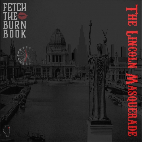 Fetch the Burn Book - The Lincoln Masquerade (2018)