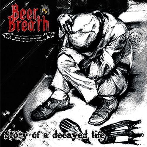 Beer Breath - Story of a Decayed Life (2018)