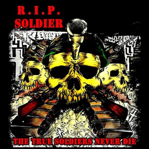 R.I.P. Soldier - The True Soldiers Never Die (2010)