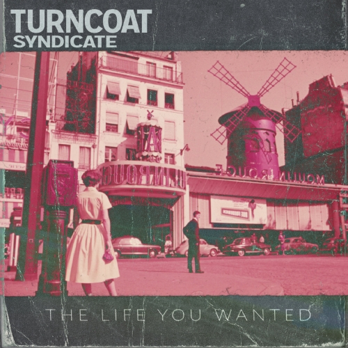 Turncoat Syndicate - The Life You Wanted (2018)