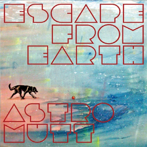 Astro Mutt - Escape from Earth (2018)