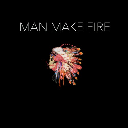 Man Make Fire - Man Make Fire (2018)