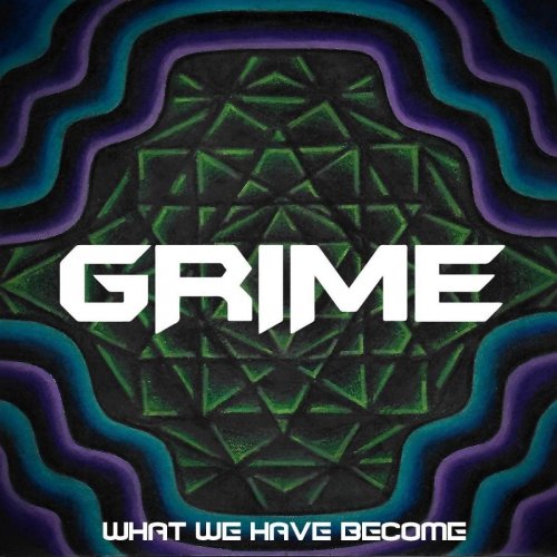 Grime - What We Have Become (2018)