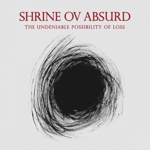 Shrine Ov Absurd - The Undeniable Possibility Of Loss (2018)