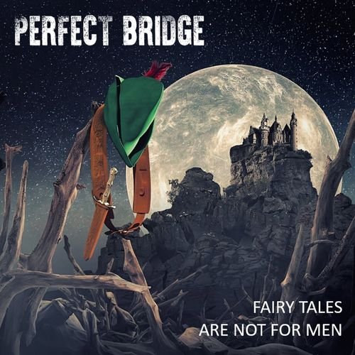 Perfect Bridge - Fairy Tales Are Not For Men (2018)