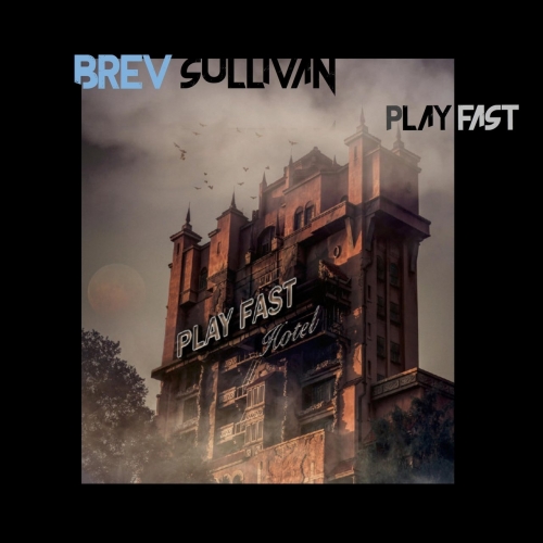 Brev Sullivan - Play Fast (2018)