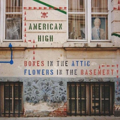 American High - Bones In The Attic, Flowers In The Basement (2017)