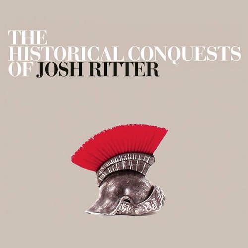Josh Ritter - The Historical Conquests of Josh Ritter (2007)