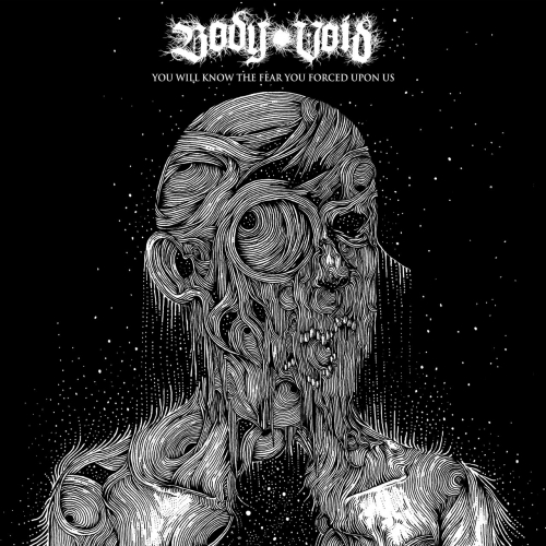 Body Void - You Will Know the Fear You Forced upon Us (2019)