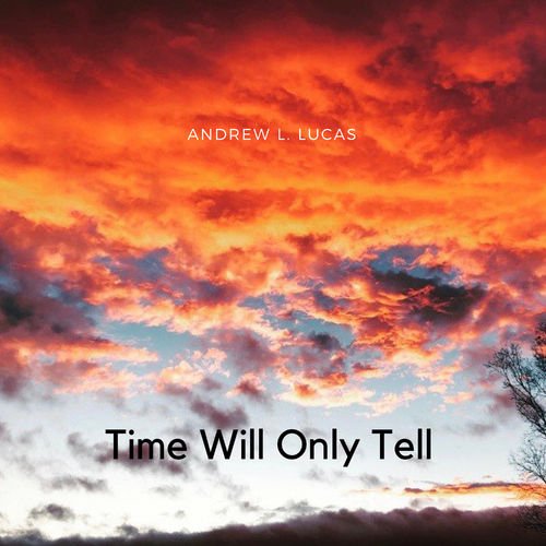 Andrew L. lucas - Time Will Only Tell (2019)