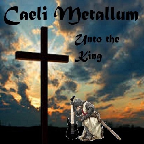 Caeli Metallum - Unto The King (2019)