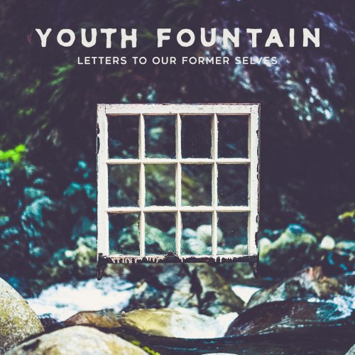 Youth Fountain - Letters to Our Former Selves (2019)