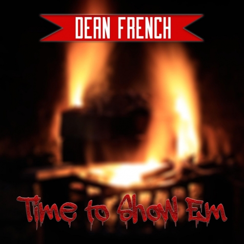 Dean French - Time to Show 'Em (2019)