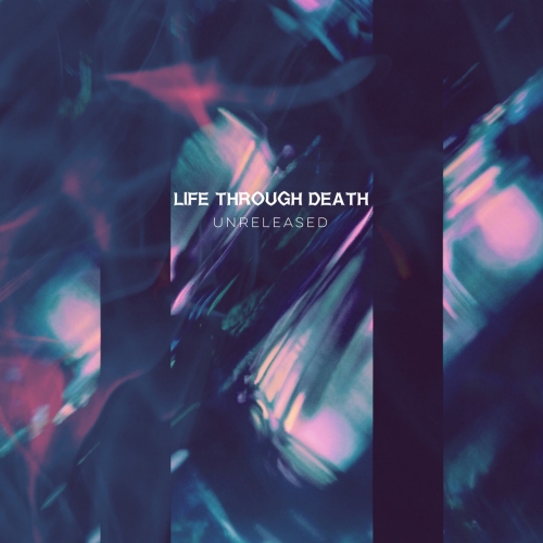 Life Through Death - Unreleased (EP) (2019)
