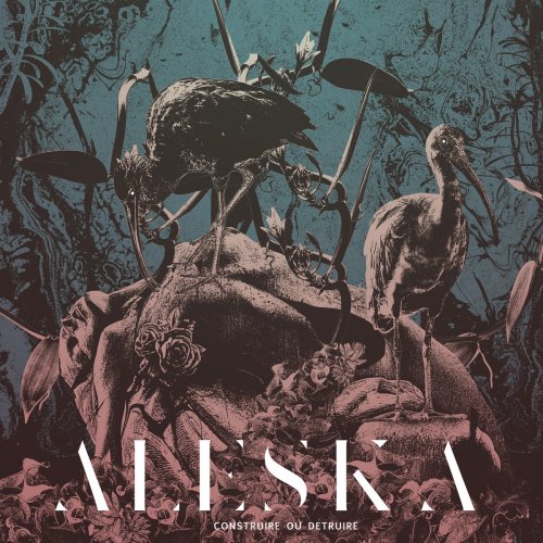Aleska - Construire Ou D&#233;truire (2019)