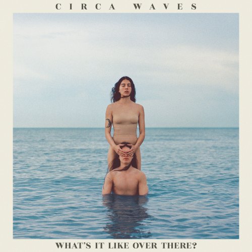 Circa Waves - Whats It Like Over There? (2019)