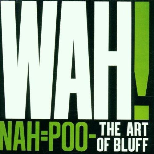 WAH! - Nah=Poo - The Art of Bluff (1981)