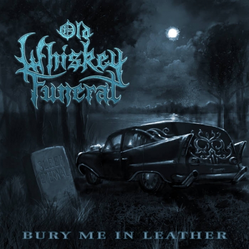 Old Whiskey Funeral - Bury Me in Leather (2019)