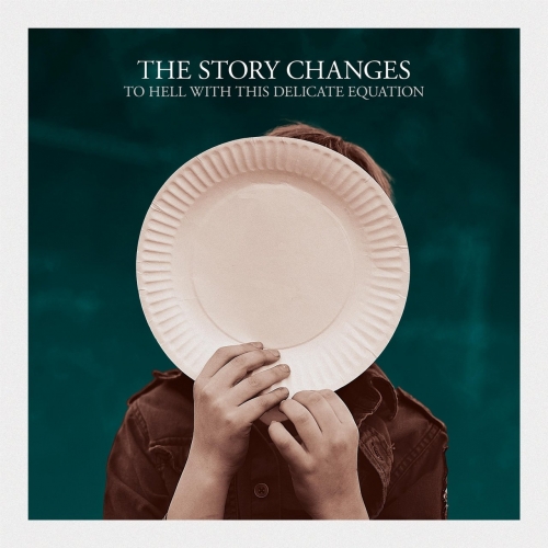 The Story Changes - To Hell with This Delicate Equation (2019)