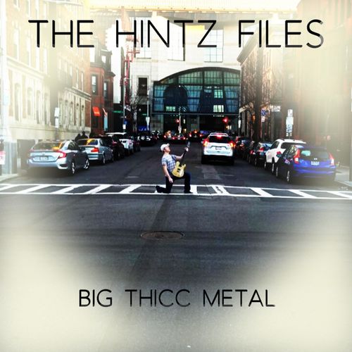 The Hintz Files - Big Thicc Metal (2019)