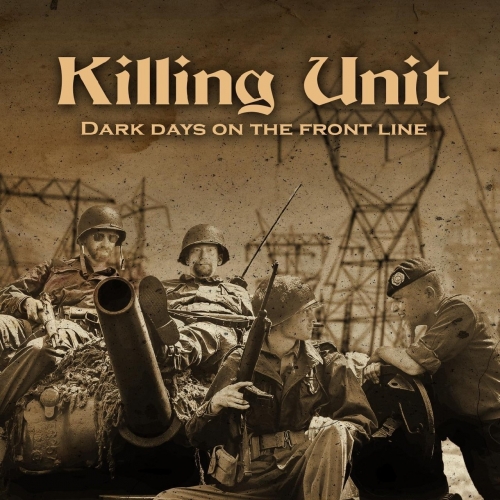 Killing Unit - Dark Days on the Front Line (2019)
