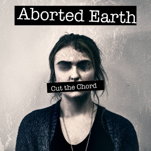 Aborted Earth - Cut the Chord (2019)