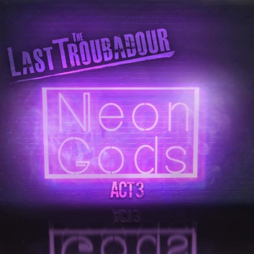 The Last Troubadour - Act 3: Neon Gods (2019)