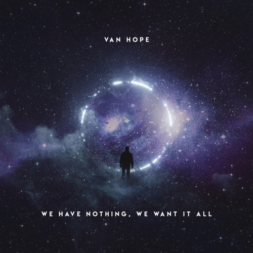 Van Hope - We Have Nothing, We Want It All (2019)