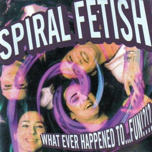 Spiral Fetish - Whatever Happened To Fun (1996)