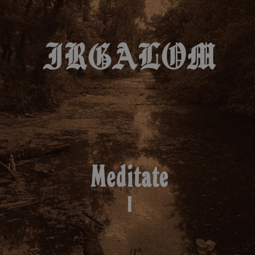 Irgalom - Meditate, Vol. 1 (2019)