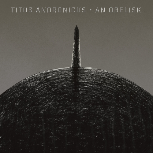 Titus Andronicus - An Obelisk (2019)
