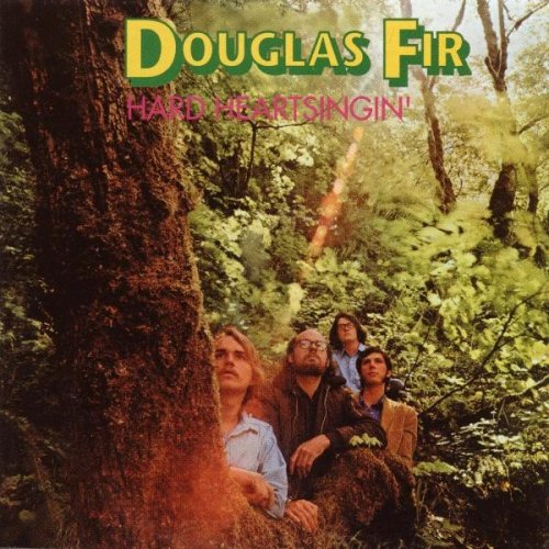 Douglas Fir - Hard Heartsingin' (1970)