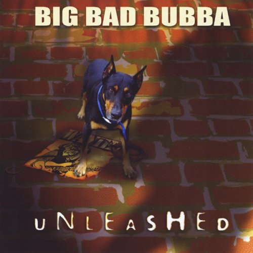 Big Bad Bubba - Unleashed (2003)