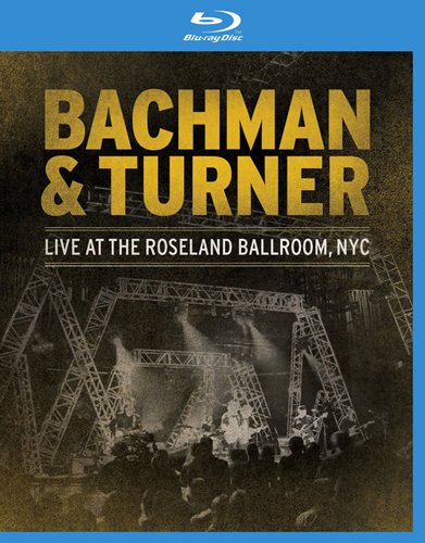 Bachman & Turner - Live at the Roseland Ballroom, NYC 2010 (2012)